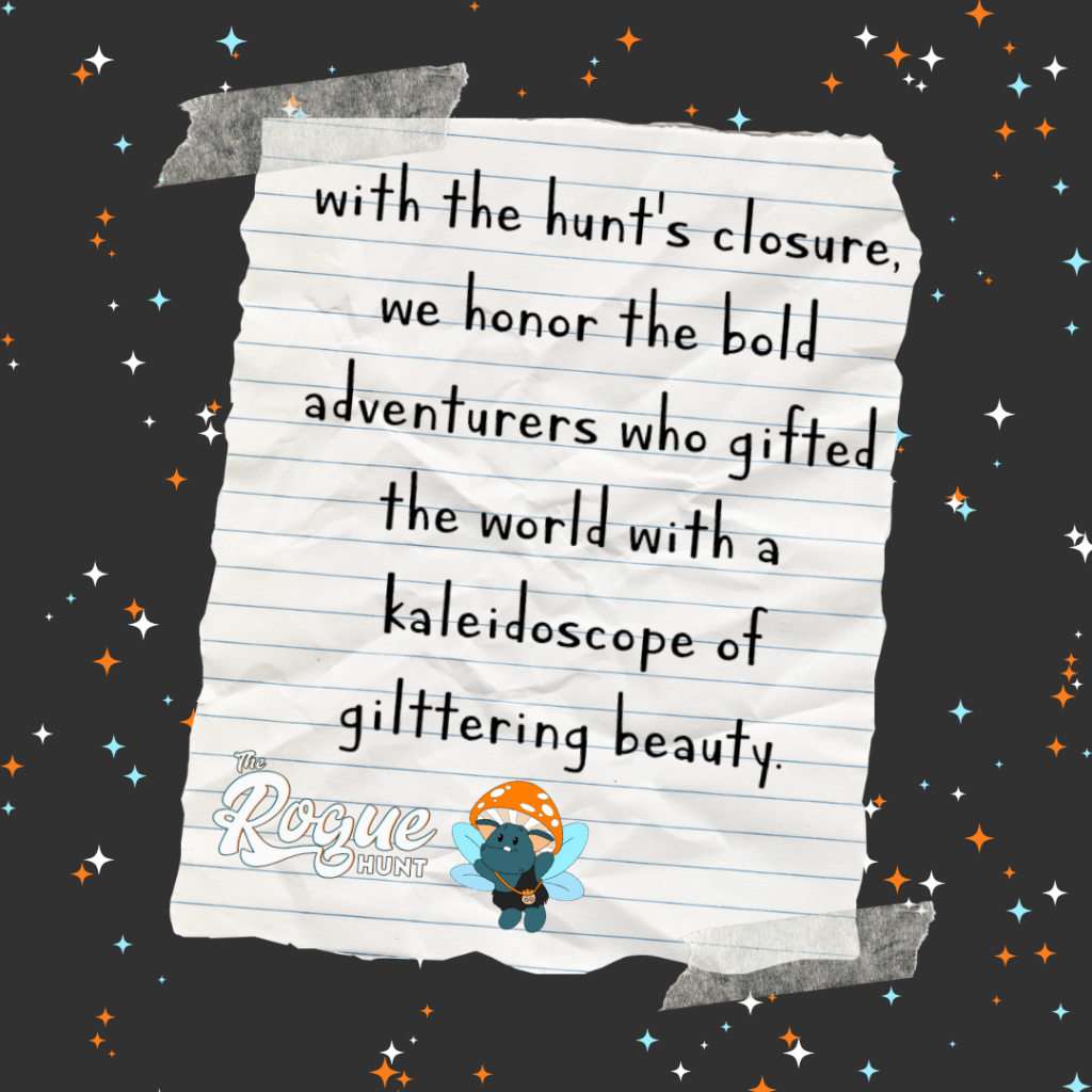Black background with glitter in blue, orange and white. Words on lined paper reading "with the hunt's closure we honor the bold adventures who gifted the world with a kaleidoscope of glittering beauty."